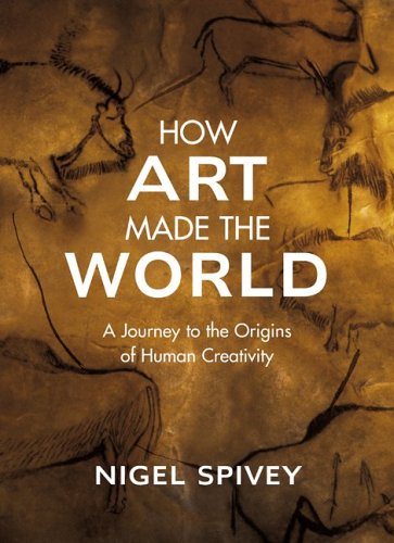 Beispielbild fr How Art Made the World: A Journey to the Origins of Human Creativity zum Verkauf von Reliant Bookstore