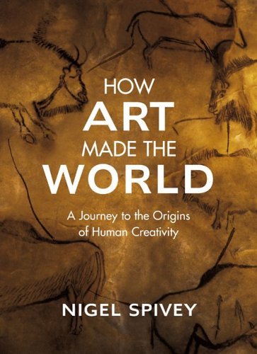 Imagen de archivo de How Art Made the World: A Journey to the Origins of Human Creativity a la venta por Reliant Bookstore