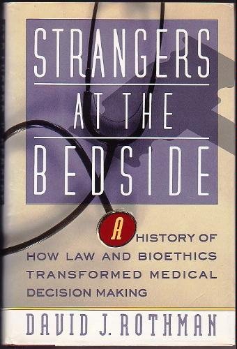 Beispielbild fr Strangers at the Bedside : A History of How Law and Bioethics Transformed Medical Decision-Making zum Verkauf von Better World Books