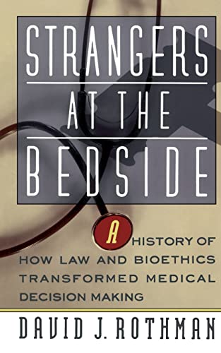 Beispielbild fr Strangers At The Bedside: A History Of How Law And Bioethics Transformed Medical Decision Making zum Verkauf von More Than Words