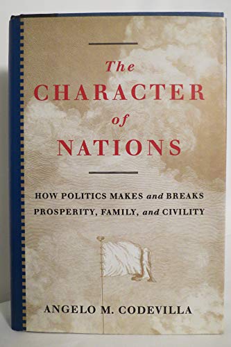 Beispielbild fr The Character of Nations : How Politics Makes and Breaks Prosperity, Family and Civility zum Verkauf von Better World Books