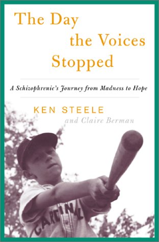 The Day The Voices Stopped: A Schizophrenic's Journey From Madness To Hope (9780465082261) by Steele, Ken; Berman, Claire