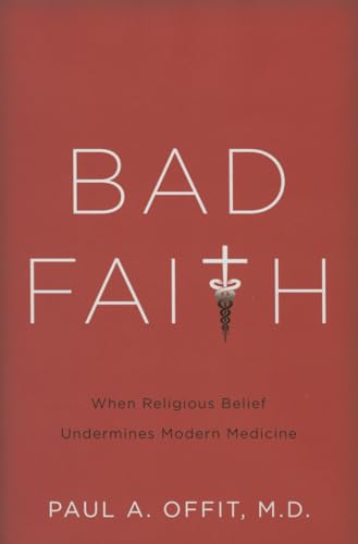 Stock image for Bad Faith: When Religious Belief Undermines Modern Medicine for sale by SecondSale