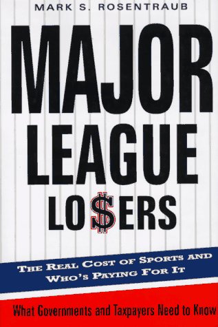 Imagen de archivo de Major League Losers : The Real Cost of Sports and Who's Paying for It a la venta por Better World Books