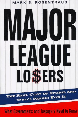 9780465083176: Major League Losers: The Real Cost Of Sports And Who's Paying For It