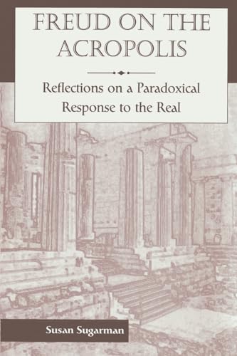 Beispielbild fr Freud On The Acropolis: Reflections On A Paradoxical Response To The Real zum Verkauf von Lucky's Textbooks