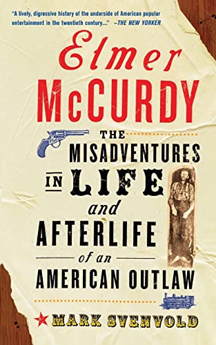 Stock image for Elmer McCurdy : The Life and Afterlife of an American Outlaw for sale by Better World Books