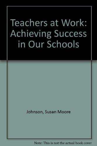 Stock image for Teachers at Work: Achieving Success in Our Schools for sale by BookDepart