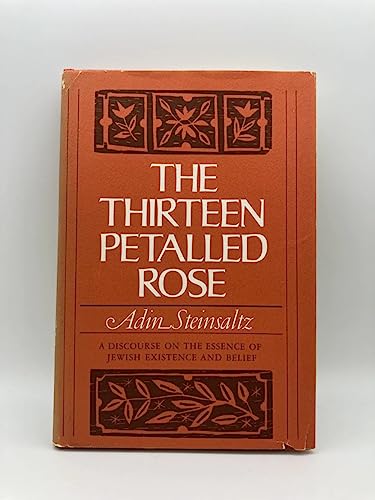 9780465085606: The Thirteen Petalled Rose: A Discourse on the Essence of Jewish Existence and Belief