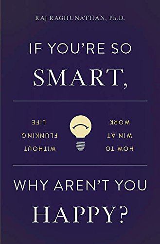 9780465085651: If You're So Smart, Why Aren't You Happy?: How to Win at Work Without Flunking Life