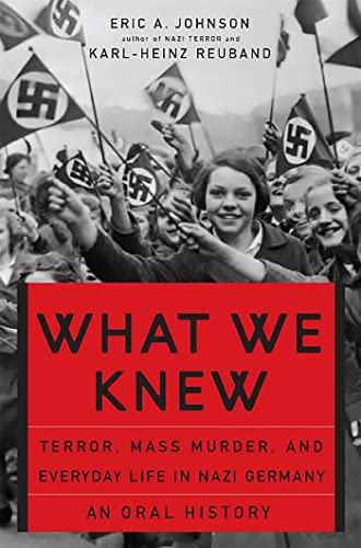 Imagen de archivo de What We Knew; Terror, Mass Murder, and Everyday Life in Nazi Germany; An Oral History a la venta por BISON BOOKS - ABAC/ILAB
