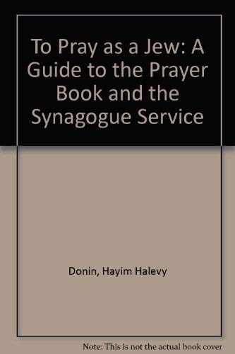 Stock image for To Pray As A Jew: A Guide To The Prayer Book And The Synagogue Service for sale by Half Price Books Inc.