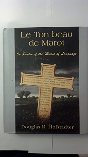 Le Ton Beau De Marot: In Praise of The Music of Language (9780465086436) by Hofstadter, Douglas R.