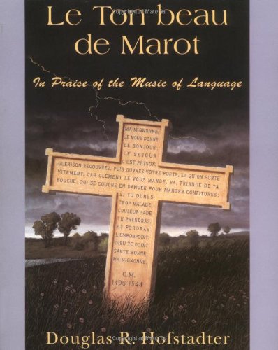 Le Ton Beau De Marot: In Praise Of The Music Of Language - Hofstadter, Douglas R.