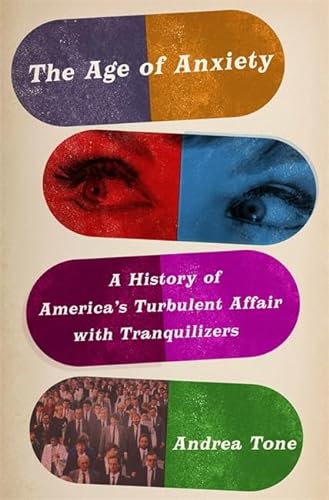 Imagen de archivo de The Age of Anxiety : A History of America's Turbulent Affair with Tranquilizers a la venta por Better World Books