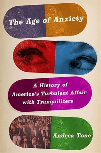 9780465086580: The Age of Anxiety: A History of America's Turbulent Affair with Tranquilizers