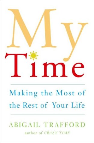 Imagen de archivo de My Time: Making the Most of the Rest of Your Life a la venta por 2Vbooks