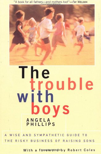 Stock image for The Trouble With Boys: A Wise And Sympathetic Guide To The Risky Business Of Raising Sons for sale by Wonder Book