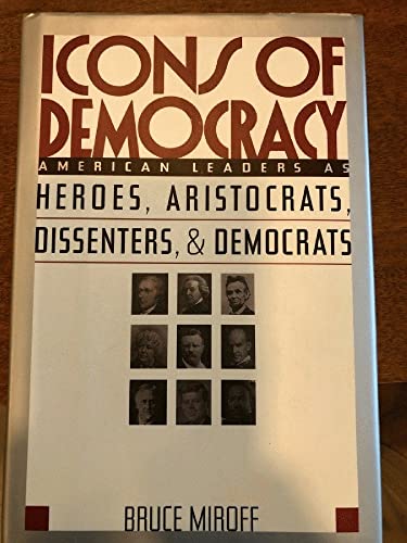 Imagen de archivo de Icons of Democracy : American Leaders As Heroes, Aristocrats, Dissenters and Democrats a la venta por Better World Books