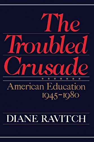 9780465087570: The Troubled Crusade: American Education, 1945-1980