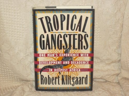 Tropical Gangsters: One Man's Experience With Development and Decadence in Deepest Africa