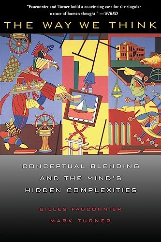 Imagen de archivo de The Way We Think: Conceptual Blending and the Mind's Hidden Complexities a la venta por ThriftBooks-Dallas