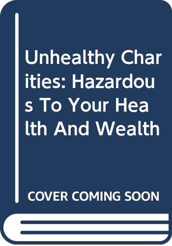 9780465088799: Unhealthy Charities: Hazardous to Your Health and Wealth