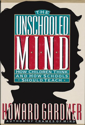 Beispielbild fr The Unschooled Mind : How Children Think and How Schools Should Teach zum Verkauf von Better World Books