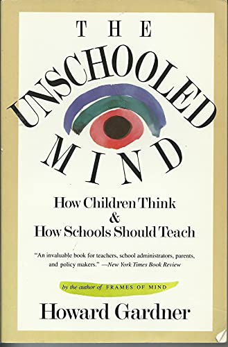 9780465088966: The Unschooled Mind: How Children Think and How Schools Should Teach