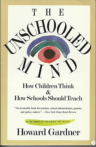 Stock image for The Unschooled Mind: How Children Think And How Schools Should Teach for sale by SecondSale