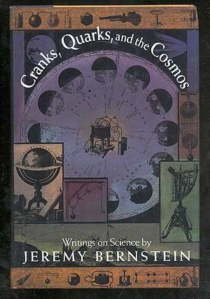 Imagen de archivo de Cranks, Quarks And The Cosmos: Writings On Science By Jeremy Bernstein a la venta por Wonder Book