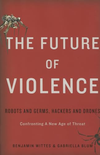 Beispielbild fr The Future of Violence : Robots and Germs, Hackers and Drones-Confronting a New Age of Threat zum Verkauf von Better World Books