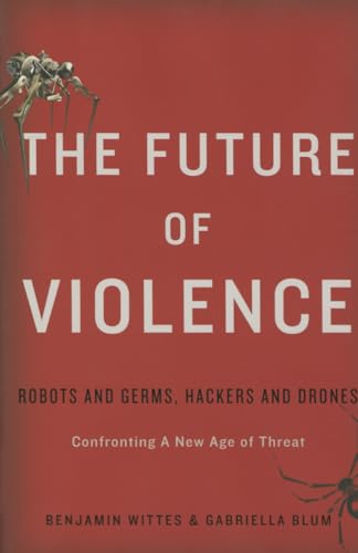 Stock image for The Future of Violence : Robots and Germs, Hackers and Drones-Confronting a New Age of Threat for sale by Better World Books: West