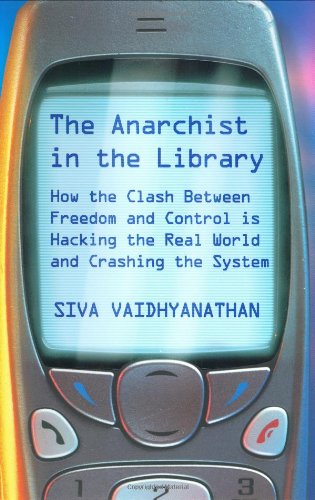 Stock image for The Anarchist in the Library: How the Clash Between Freedom and Control is Hacking the Real World and Crashing the System for sale by BookHolders