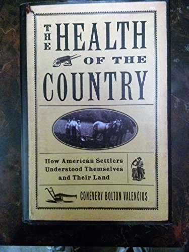 The Health Of The Country How American Settlers Understood Themselves And Their Land