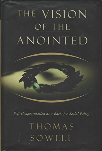 9780465089949: The Vision of the Anointed: Self-Congratulation As a Basis for Social Policy