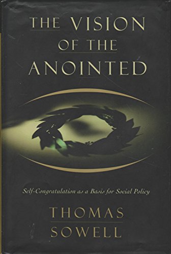 Stock image for The Vision Of The Anointed: Self-congratulation As A Basis For Social Policy for sale by -OnTimeBooks-