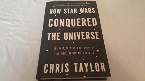 9780465089987: How Star Wars Conquered the Universe: The Past, Present, and Future of a Multibillion Dollar Franchise
