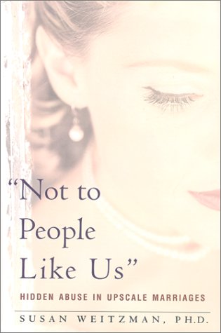 Stock image for Not to People Like Us : Hidden Abuse in Upscale Marriages for sale by Better World Books