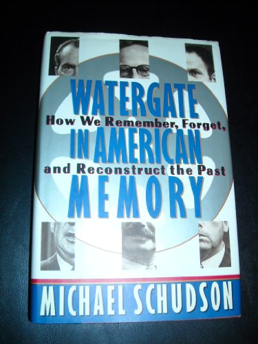 9780465090846: Watergate In American Memory: How We Remember, Forget, And Reconstruct The Past