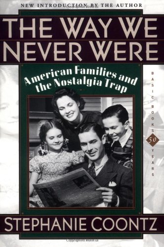 Beispielbild fr The Way We Never Were: American Families And The Nostalgia Trap zum Verkauf von Off The Shelf