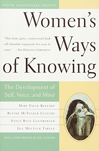 Women's Ways Of Knowing: The Development Of Self, Voice, And Mind 10th Anniversary Edition