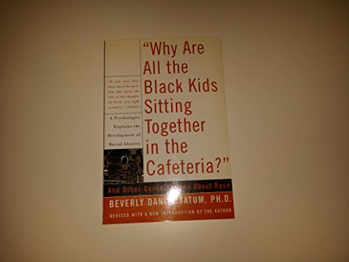 Stock image for Why Are All the Black Kids Sitting Together in the Cafeteria?: And Other Conversations about Race for sale by ThriftBooks-Dallas
