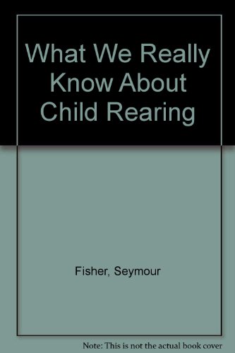 9780465091355: What We Really Know About Child Rearing: Science in Support of Effective Parenting