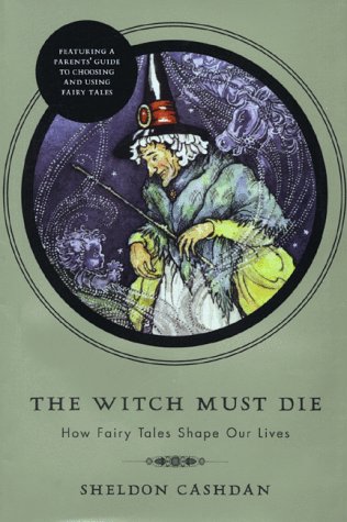 THE WITCH MUST DIE: How Fairy Tales Shape Our Lives