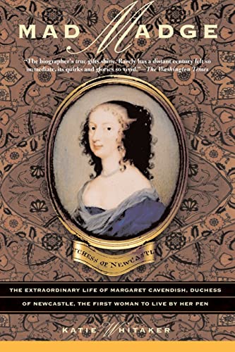 Stock image for Mad Madge: The Extraordinary Life of Margaret Cavendish, Duchess of Newcastle, the First Woman to Live by Her Pen for sale by Revaluation Books