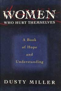 Imagen de archivo de Women Who Hurt Themselves : A Book of Hope and Understanding a la venta por Henry E. Lehrich