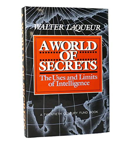 A World of Secrets: The Uses and Limits of Intelligence