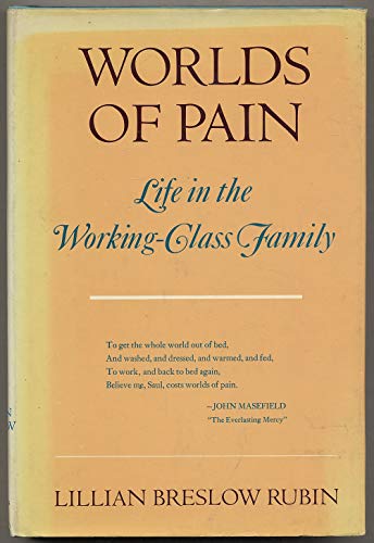 Stock image for Worlds of Pain : Life in the Working-Class Family for sale by Better World Books: West