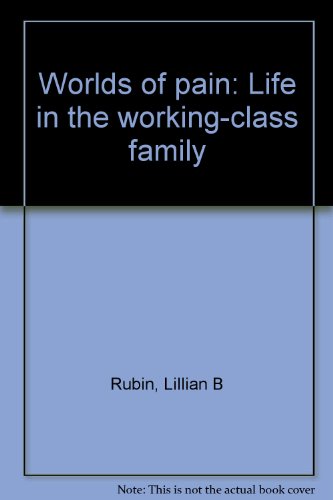 Worlds of pain: Life in the working-class family (9780465092468) by Rubin, Lillian B